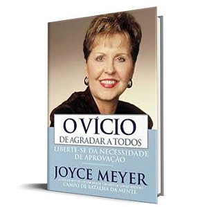 O Vício de Agradar a Todos - Joyce Meyer