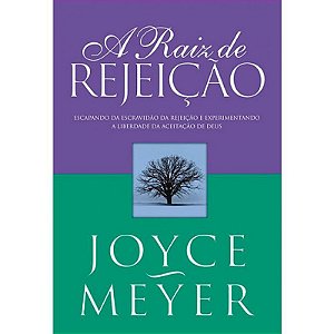 A Raiz da Rejeição - Joyce Meyer