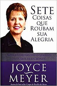 Sete Coisas que Roubam sua Alegria - Joyce Meyer