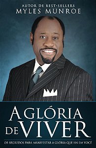 A Glória de Viver - Myles Munroe