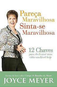 Pareça Maravilhosa Sinta-se Maravilhosa - Joyce Meyer