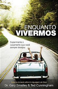 Enquanto Vivermos - Dr.Gary Smalley e Ted Cunnigham