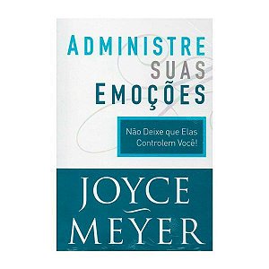Administre suas Emoções - Joyce Meyer