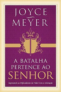 A Batalha Pertence ao Senhor - Joyce Meyer