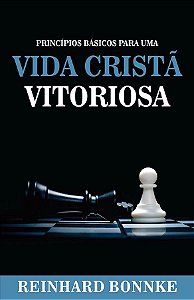 Princípios Básicos para uma Vida Cristã Vitoriosa - Reinhard Bounke