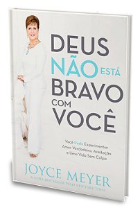 Deus Não Está Bravo com Você - Joyce Meyer