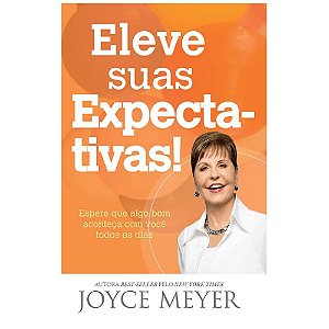 Eleve Suas Expectativas - Joyce Meyer
