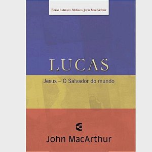 Lucas - Série de Estudos Bíblicos - John MacArthur