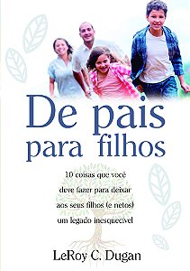 De Pais para Filhos - LeRoy C. Dugan