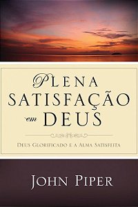Plena Satisfação em Deus - John Piper