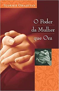 O Poder da Mulher que Ora - Stormie Omartian