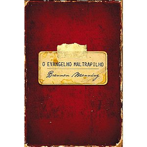 O Evangelho Maltrapilho - Brennan Manning