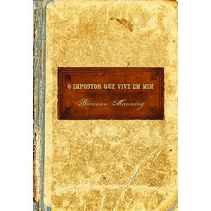 O Impostor que Vive em Mim - Brennan Manning (2ª Edição)