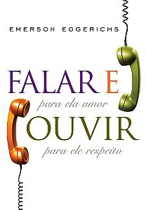 Falar e Ouvir - Emerson Eggerichs