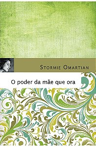 O Poder da Mãe que Ora - Stormie Omartian