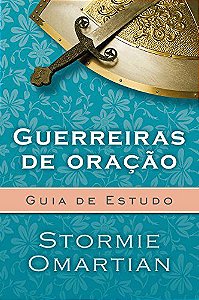Guerreiras de Oração - Guia de Estudo - Stormie Omartian