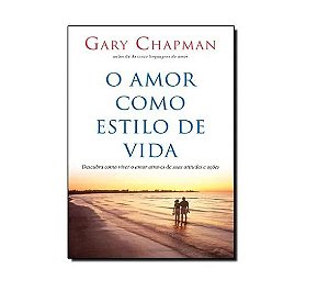 O Amor como Estilo de Vida - Gary Chapman
