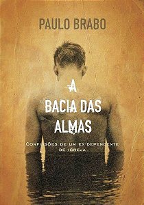 A Bacia das Almas - Paulo Brabo
