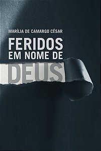 Feridos em Nome de Deus - Marília de Camargo César
