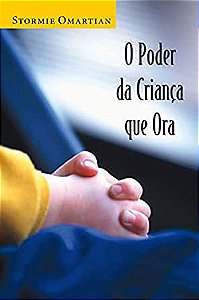 O Poder da Criança que Ora - Stormie Omartian