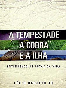 A Tempestade, a Cobra e a Ilha - Lúcio Barreto Jr
