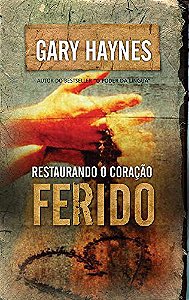 Restaurando o Coração Ferido - Gary Haynes