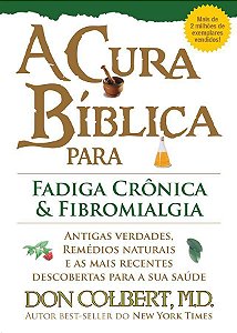 A Cura Bíblica para Fadiga Crônica e Fibromialgia - Don Colbert