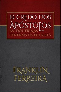 O Credo dos Apóstolos - Franklin Ferreira