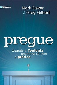 Pregue - Mark Dever e Greg Gilbert