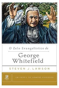 O Zelo Evangelístico de George Whitefield - Steven J. Lawson