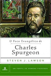 O Foco Evangélico de Charles Spurgeon - Steve J. Lawsond