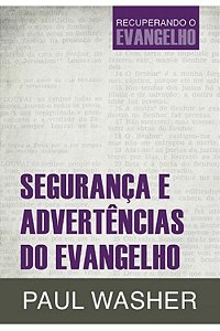 Segurança e Advertências do Evangelho - Paul Washer