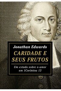 Caridade e seus Frutos - Jonathan Edwards