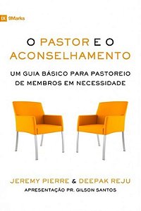 O Pastor e o Aconselhamento - Jeremy Pierre e Deepak Reju