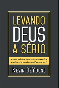 Levando Deus a Sério - Kevin De Young