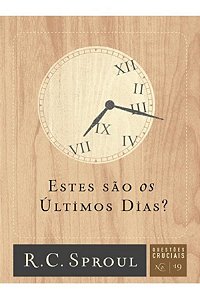 Estes São os Últimos Dias? - R. C. Sproul