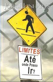 Limites: Até Onde Posso Ir? - Jorge Linhares