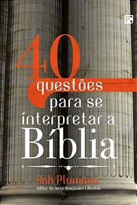 40 Questões para se Interpretar a Bíblia - Rob Plummer