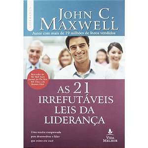 As 21 Irrefutáveis Leis da Liderança - John C. Maxwell