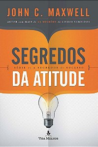 Segredos da Atitude -  John C. Maxwell