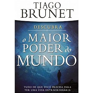 Descubra o Maior Poder do Mundo - Tiago Brunet