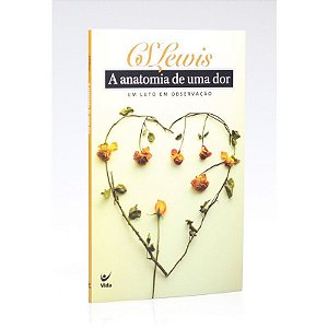 A Anatomia de uma Dor - C. S. Lewis