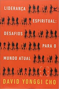 Liderança Espiritual - Desafios para o Mundo Atual - David Yonggi Cho