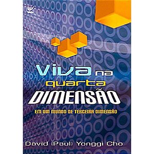 Viva na Quarta Dimensão - David Yonggi Cho
