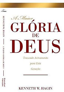 A Maior Glória de Deus - Kenneth W. Hagin