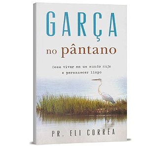 Garça no Pântano - Pr. Eli Corrêa