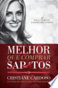 Melhor que Comprar Sapatos - Cristiane Cardoso