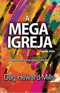 A Mega Igreja - Dag Heward-Mills