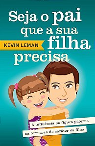Seja O Pai Que Sua Filha Precisa -  Kevin Leman