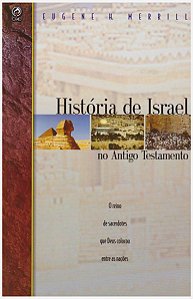 História de Israel no Antigo Testamento - Eugene Merrill